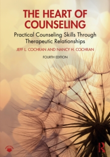 The Heart of Counseling : Practical Counseling Skills Through Therapeutic Relationships
