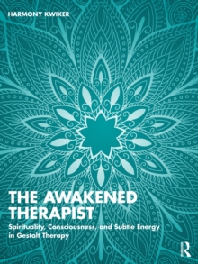 The Awakened Therapist : Spirituality, Consciousness, and Subtle Energy in Gestalt Therapy