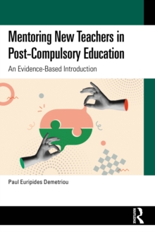 Mentoring New Teachers in Post-Compulsory Education : An Evidence-Based Introduction