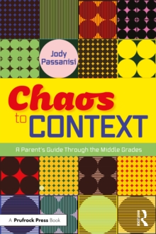 Chaos to Context : A Parents Guide Through the Middle Grades