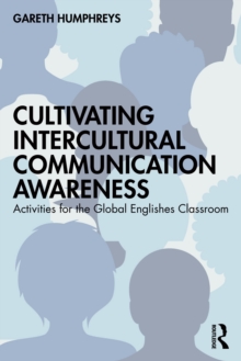 Cultivating Intercultural Communication Awareness : Activities for the Global Englishes Classroom