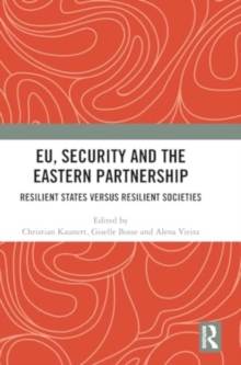 EU, Security and The Eastern Partnership : Resilient States versus Resilient Societies