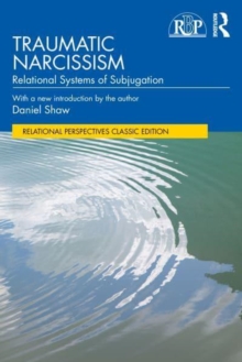 Traumatic Narcissism : Relational Systems Of Subjugation