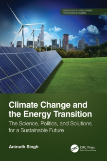 Climate Change and the Energy Transition : The Science, Politics, and Solutions for a Sustainable Future