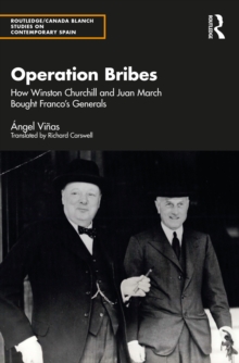 Operation Bribes : How Winston Churchill and Juan March Bought Francos Generals