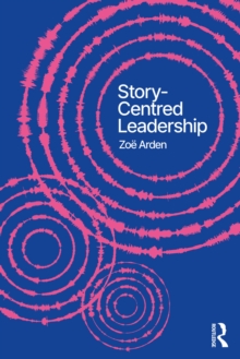 Story-Centred Leadership : Crafting Cultures of Change