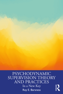 Psychodynamic Supervision Theory and Practices : In a New Key