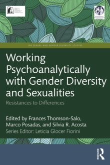 Working Psychoanalytically with Gender Diversity and Sexualities : Resistances to Differences