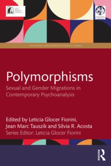 Polymorphisms : Sexual and Gender Migrations in Contemporary Psychoanalysis