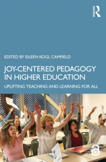 Joy-Centered Pedagogy in Higher Education : Uplifting Teaching and Learning for All