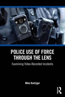 Police Use Of Force Through The Lens : Examining Video-Recorded Incidents