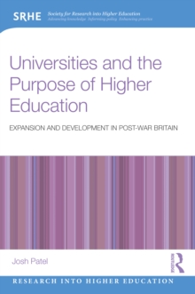 Universities and the Purpose of Higher Education : Expansion and Development in Post-War Britain