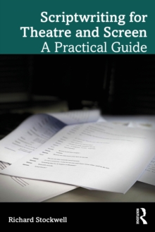 Scriptwriting for Theatre and Screen : A Practical Guide