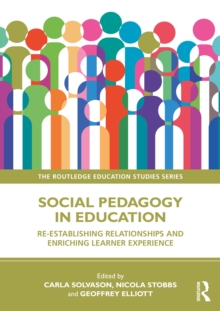 Social Pedagogy in Education : Re-establishing Relationships and Enriching Learner Experience