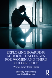 Exploring Boarding School Challenges for Women and Third Culture Kids : Worlds Away from Home