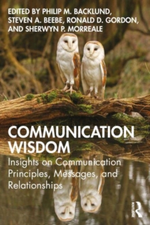 Communication Wisdom : Insights On Communication Principles, Messages, And Relationships