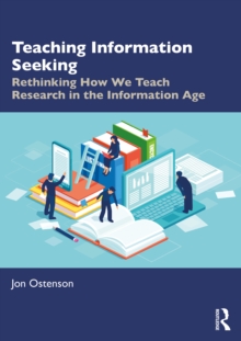 Teaching Information Seeking : Rethinking How We Teach Research in the Information Age