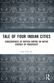 Tale Of Four Indian Cities : Consequences of British Empire on Native Centres of Prosperity