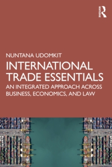International Trade Essentials : An Integrated Approach Across Business, Economics, and Law