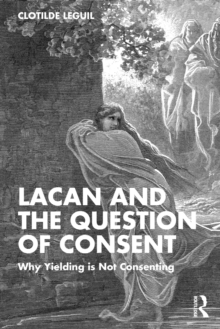 Lacan and the Question of Consent : Why Yielding is Not Consenting