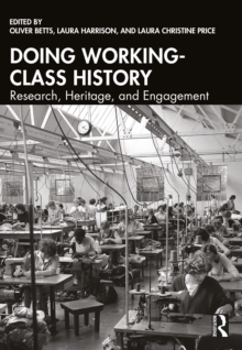 Doing Working-Class History : Research, Heritage, and Engagement