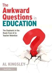 The Awkward Questions in Education : The Elephants in the Room from AI to Teacher Retention