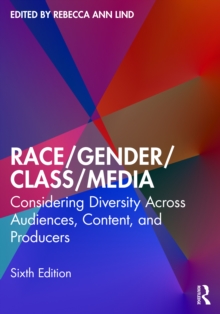 Race/Gender/Class/Media : Considering Diversity Across Audiences, Content, and Producers