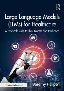 Large Language Models (LLMs) for Healthcare : A Practical Guide to Their Process and Evaluation