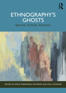 Ethnographys Ghosts : Spectres, Archives, Ancestors