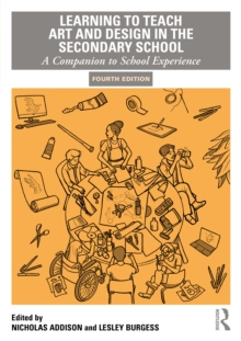 Learning to Teach Art and Design in the Secondary School : A Companion to School Experience