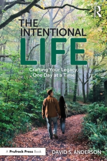 The Intentional Life : Crafting Your Legacy, One Day at a Time