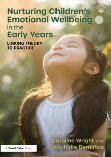 Nurturing Childrens Emotional Wellbeing in the Early Years : Linking Theory to Practice