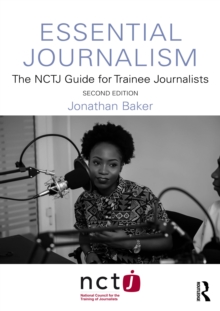 Essential Journalism : The NCTJ Guide for Trainee Journalists