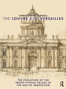 The Louvre And Versailles : The Evolution Of The Proto-typical Palace In The Age Of Absolutism