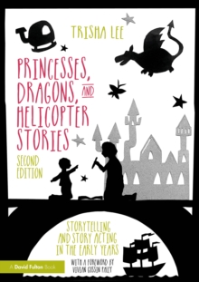 Princesses, Dragons, and Helicopter Stories : Storytelling and Story Acting in the Early Years