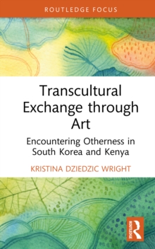 Transcultural Exchange through Art : Encountering Otherness in South Korea and Kenya