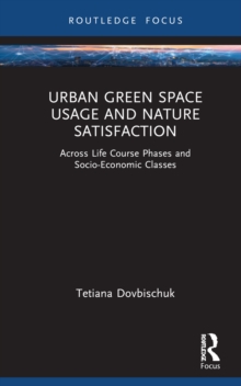 Urban Green Space Usage and Nature Satisfaction : Across Life Course Phases and Socio-Economic Classes