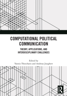 Computational Political Communication : Theory, Applications, and Interdisciplinary Challenges