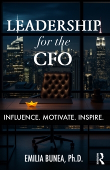 Leadership for the CFO : Influence. Motivate. Inspire.
