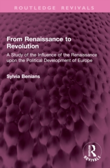 From Renaissance to Revolution : A Study of the Influence of the Renaissance upon the Political Development of Europe