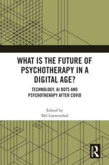 What Is The Future Of Psychotherapy In A Digital Age? : Technology, AI Bots And Psychotherapy After Covid