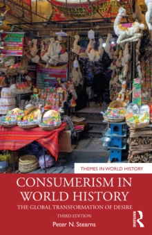 Consumerism in World History : The Global Transformation of Desire