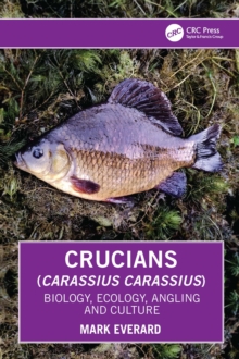 Crucians (Carassius carassius) : Biology, Ecology, Angling And Culture