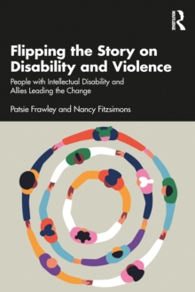 Flipping the Story on Disability and Violence : People with Intellectual Disability and Allies Leading the Change