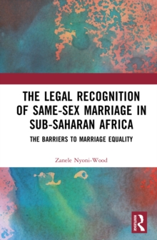The Legal Recognition of Same-Sex Marriage in Sub-Saharan Africa : The Barriers to Marriage Equality