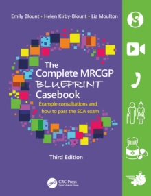 The Complete MRCGP Blueprint Casebook : Example consultations and how to pass the SCA exam