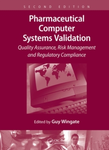 Pharmaceutical Computer Systems Validation : Quality Assurance, Risk Management and Regulatory Compliance