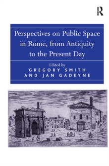 Perspectives on Public Space in Rome, from Antiquity to the Present Day