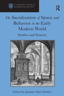 The Sacralization of Space and Behavior in the Early Modern World : Studies and Sources