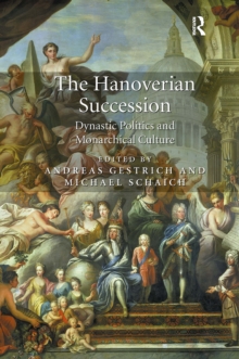 The Hanoverian Succession : Dynastic Politics and Monarchical Culture